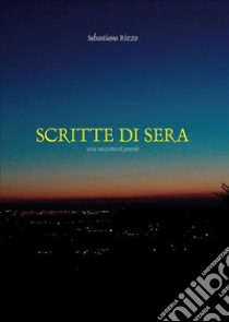 Scritte di sera. E-book. Formato Mobipocket ebook di Sebastiano Rizzo