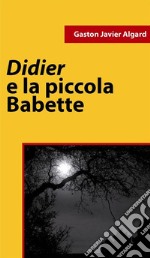 Didier e la piccola Babette. E-book. Formato EPUB ebook