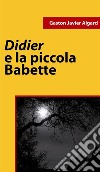 Didier e la piccola Babette. E-book. Formato EPUB ebook di Gaston J. Algard