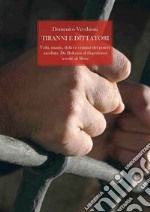 Tiranni e dittatori. Volti, manie, deliri e crimini del potere assoluto. Da Bokassa al dispotismo irreale di Shwe. E-book. Formato EPUB ebook