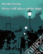 Prima dell’alba e subito dopo. E-book. Formato EPUB ebook