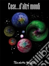 Cose.. D'altri mondi. E-book. Formato Mobipocket ebook di Nicoletta Niccolai