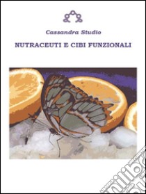 Nutraceuti e cibi funzionali. E-book. Formato EPUB ebook di Cassandra Studio