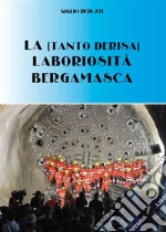 La (tanto derisa) laboriosità bergamasca. E-book. Formato PDF ebook