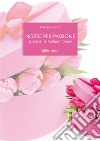 Nozze per passione - Speciale: le finiture floreali. E-book. Formato EPUB ebook di Francesca Pesce