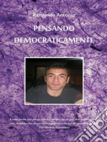 Pensando democraticamente. E-book. Formato Mobipocket ebook di Antonio Ramundo