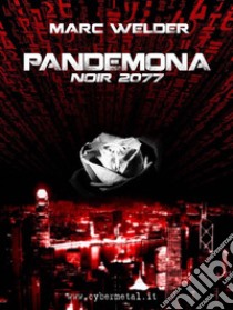 Pandemona - Noir 2077. E-book. Formato Mobipocket ebook di Marc Welder