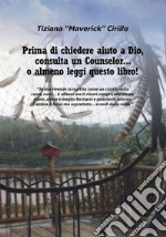 Prima di Chiedere Aiuto a Dio, Consulta un Counselor o almeno Leggi questo Libro!. E-book. Formato EPUB ebook