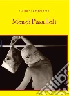 Mondi paralleli. E-book. Formato EPUB ebook di Caterina Celentano