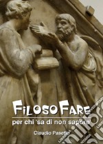 FilosoFare - per chi 'sa di non sapere'. E-book. Formato Mobipocket ebook