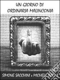 Un giorno di ordinaria malinconia. E-book. Formato PDF ebook di Simone Sacchini