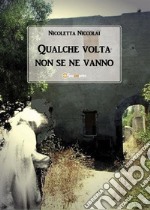 Qualche volta non se ne vanno. E-book. Formato Mobipocket ebook