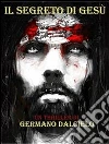 Il segreto di Gesù. E-book. Formato Mobipocket ebook di Germano Dalcielo