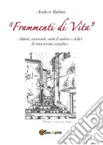 Frammenti di vita. Attimi, momenti, stati d'animo e deliri di una mente semplice. E-book. Formato Mobipocket ebook