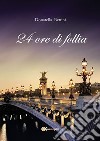 24 ore di follia. E-book. Formato EPUB ebook di Donatella Bettini