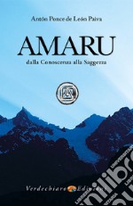 Amaru, dalla Conoscenza alla SaggezzaDalla Conoscenza alla Saggezza. E-book. Formato EPUB ebook