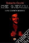 Che Guevara, la più completa biografia Parte II. E-book. Formato EPUB ebook di Roberto Occhi