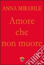 Amore che non muore. E-book. Formato EPUB ebook