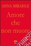 Amore che non muore. E-book. Formato EPUB ebook