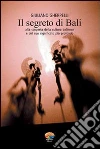 Il segreto di Bali. Alla scoperta della cultura balinese e del suo significato più profondo. E-book. Formato PDF ebook di Giuliano Gherpelli