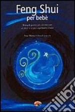 Feng shui per bebè. Manuale pratico per armonizzare se stessi e la casa aspettando il bebè. E-book. Formato PDF