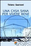 Una casa sana per vivere bene. E-book. Formato PDF ebook