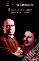 Il mio fascismo. Storia di una donna. E-book. Formato PDF ebook