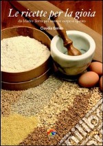 Le ricette per la gioia. Da Madre Terra per nutrire corpo e spirito. E-book. Formato EPUB ebook