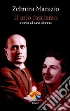 Il mio fascismo. Storia di una donna. E-book. Formato EPUB ebook di Marazio Zelmira