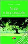 Nulla è impossibile. Conoscere e amare se stessi per trasformare la propria vita. E-book. Formato PDF ebook di Stefano Lusuardi