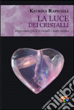 La luce dei cristalli. Trasformarsi grazie a cristalli e pietre curative. E-book. Formato EPUB ebook