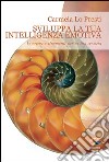 Sviluppa la tua intelligenza emotiva. E-book. Formato PDF ebook di Carmela Lo Presti