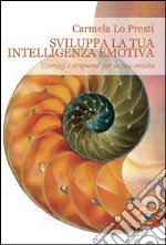 Sviluppa la tua intelligenza emotiva. E-book. Formato EPUB ebook