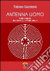 Antenna uomo. Rabdomanzia, radioestesia e geobiologia. E-book. Formato PDF ebook