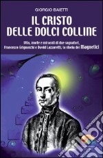 Il Cristo delle dolci colline. Vita, morte e miracoli di due sognatori: Francesco Grignaschi e David Lazzaretti, la storia dei Magnetici. E-book. Formato PDF ebook