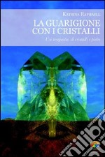 La guarigione con i cristalli. Usi terapeutici di cristalli e pietre. E-book. Formato PDF ebook