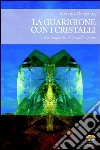 La guarigione con i cristalli. Usi terapeutici di cristalli e pietre. E-book. Formato PDF ebook