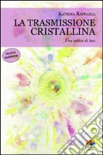 La trasmissione cristallina. Una sintesi di luce. E-book. Formato PDF ebook