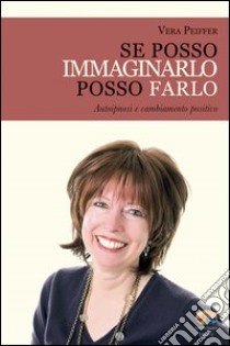 Se posso immaginarlo, posso farlo. E-book. Formato PDF ebook di Vera Peiffer