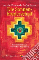 Die Sonnenbruderschaft: Die Geschichte Einer Wahren Inka-EinweihungDie Geschichte Einer Wahren Inka-Einweihung. E-book. Formato EPUB ebook