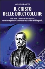 Il Cristo delle dolci colline. Vita, morte e miracoli di due sognatori: Francesco Grignaschi e David Lazzaretti, la storia dei Magnetici. E-book. Formato EPUB ebook