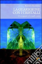 La guarigione con i cristalli. Usi terapeutici di cristalli e pietre. E-book. Formato EPUB ebook