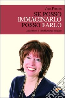 Se posso immaginarlo, posso farlo. E-book. Formato EPUB ebook di Vera Peiffer