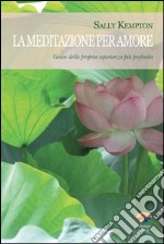 La meditazione per amore. Gioire della propria esperienza più profonda. E-book. Formato EPUB ebook