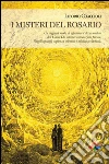 I misteri del rosario: Tra rivelazioni private, vangeli apocrifi, sapienza orientale e mistica occidentale. Un nuovo modo si affrontare l'eterno.... E-book. Formato EPUB ebook di Coaccioli Liborio