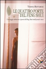 Le quattro porte del feng shui. Un viaggio attraverso le porte del feng shui tradizionale cinese. E-book. Formato PDF