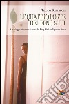 Le quattro porte del feng shui. Un viaggio attraverso le porte del feng shui tradizionale cinese. E-book. Formato PDF ebook