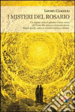 I misteri del rosario. Un originale modo di affrontare l'eterno mistero dell'Uomo-Dio attraverso rivelazioni private, Vangeli apocrifi, sapienza orientale e mistica occidentale. E-book. Formato PDF ebook