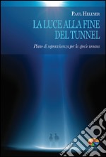 La luce alla fine del tunnel. Piano di sopravvivenza per la specie umana. E-book. Formato EPUB ebook