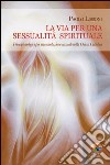 La via per una sessualità spirituale. Principi teologici per una rivoluzione sessuale nella Chiesa Cattolica. E-book. Formato PDF ebook